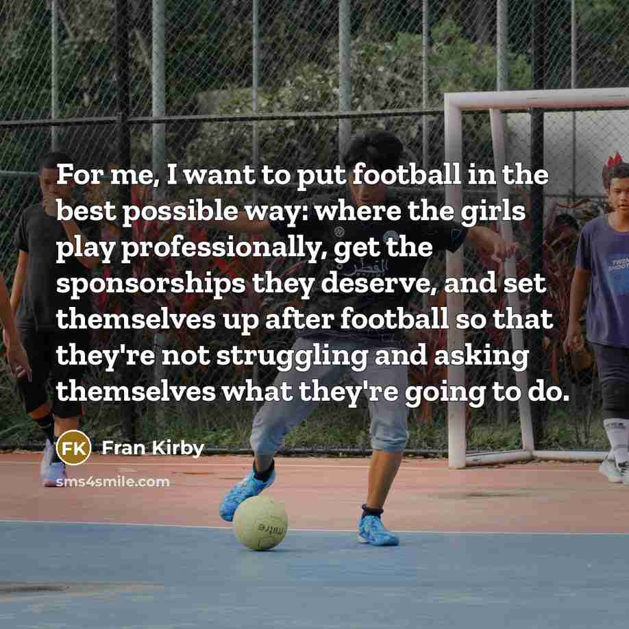 “For me, I want to put football in the best…” quote by Fran Kirby