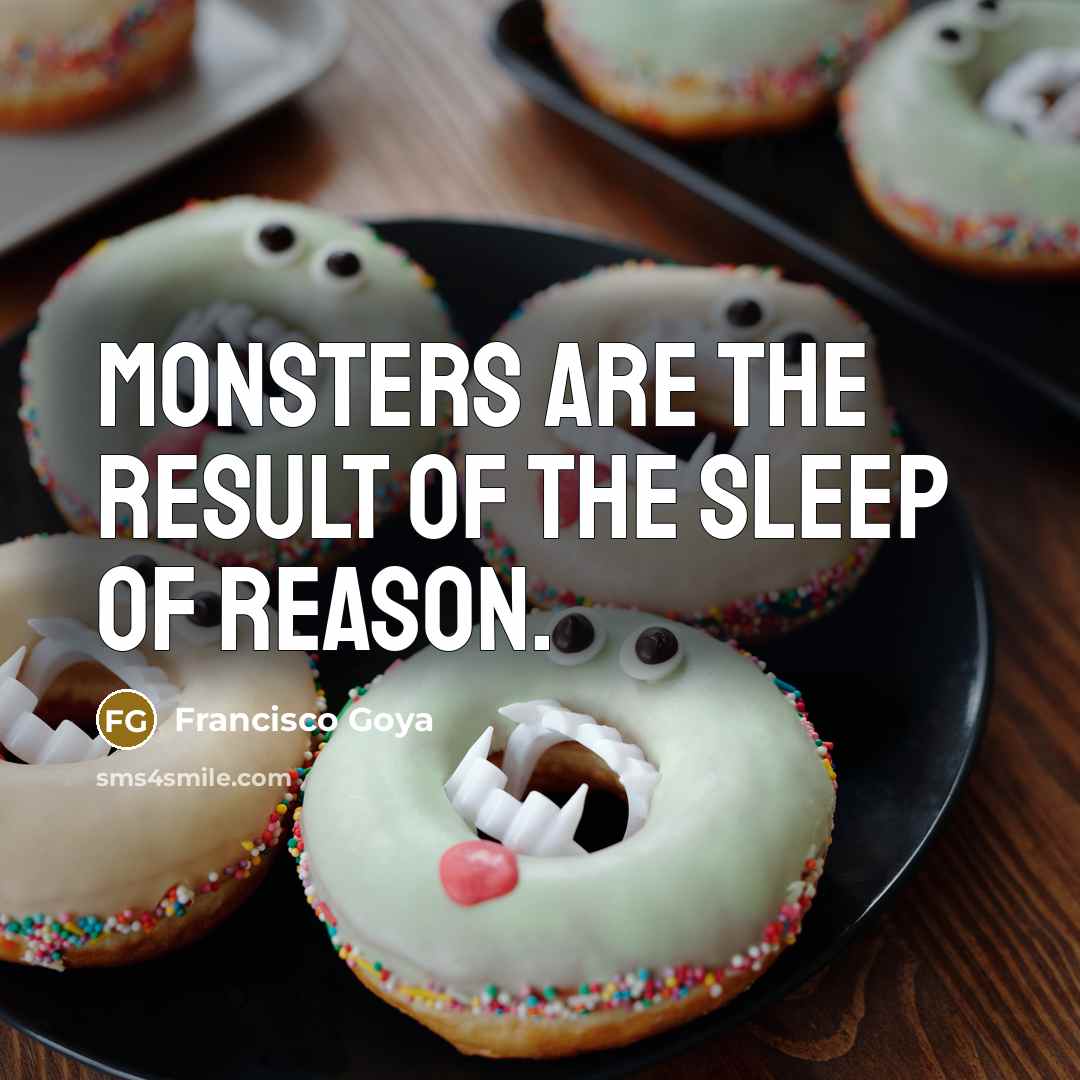 “Monsters are the result of the sleep of reason.…” quote by Francisco Goya