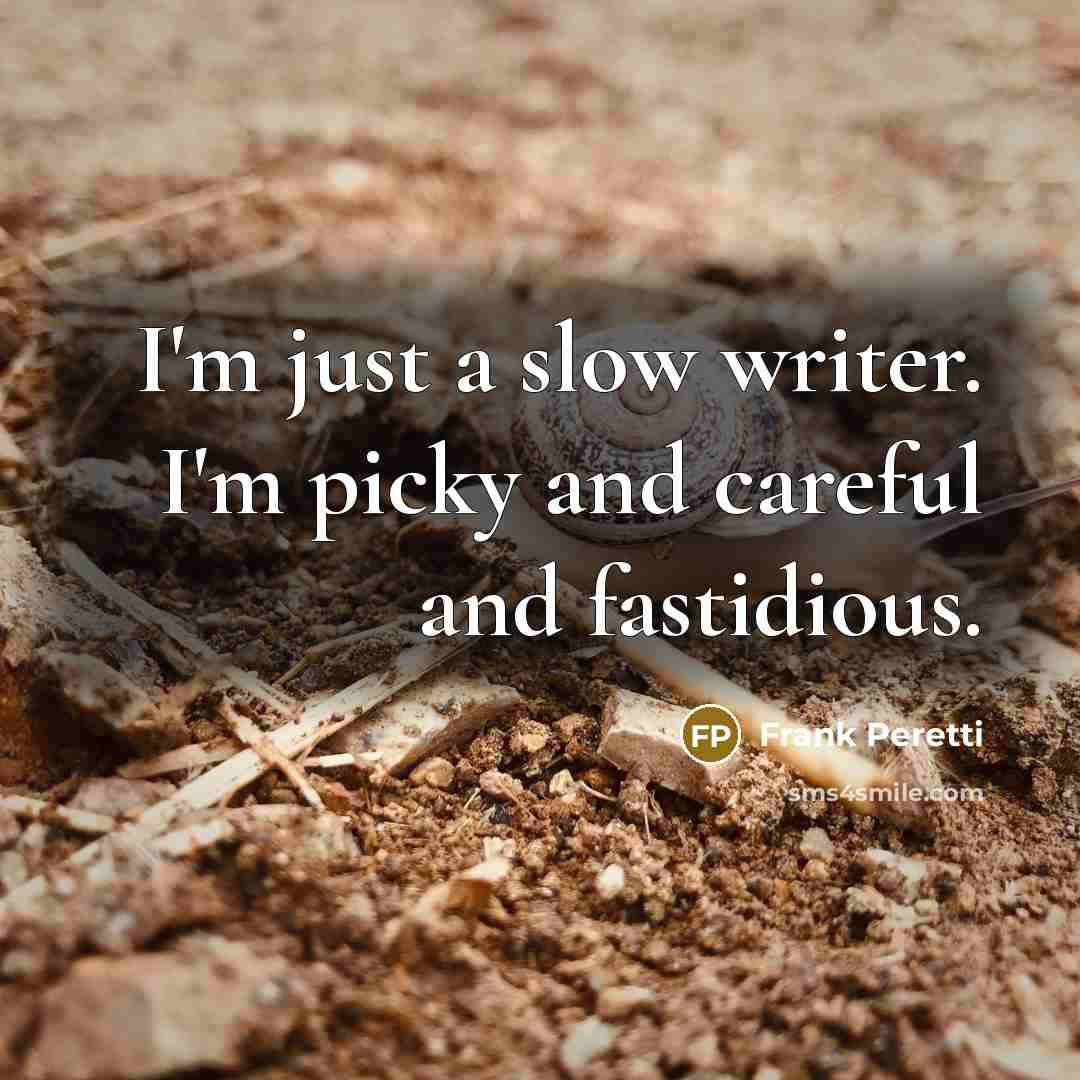 “I'm just a slow writer. I'm picky and careful and…” quote by Frank Peretti