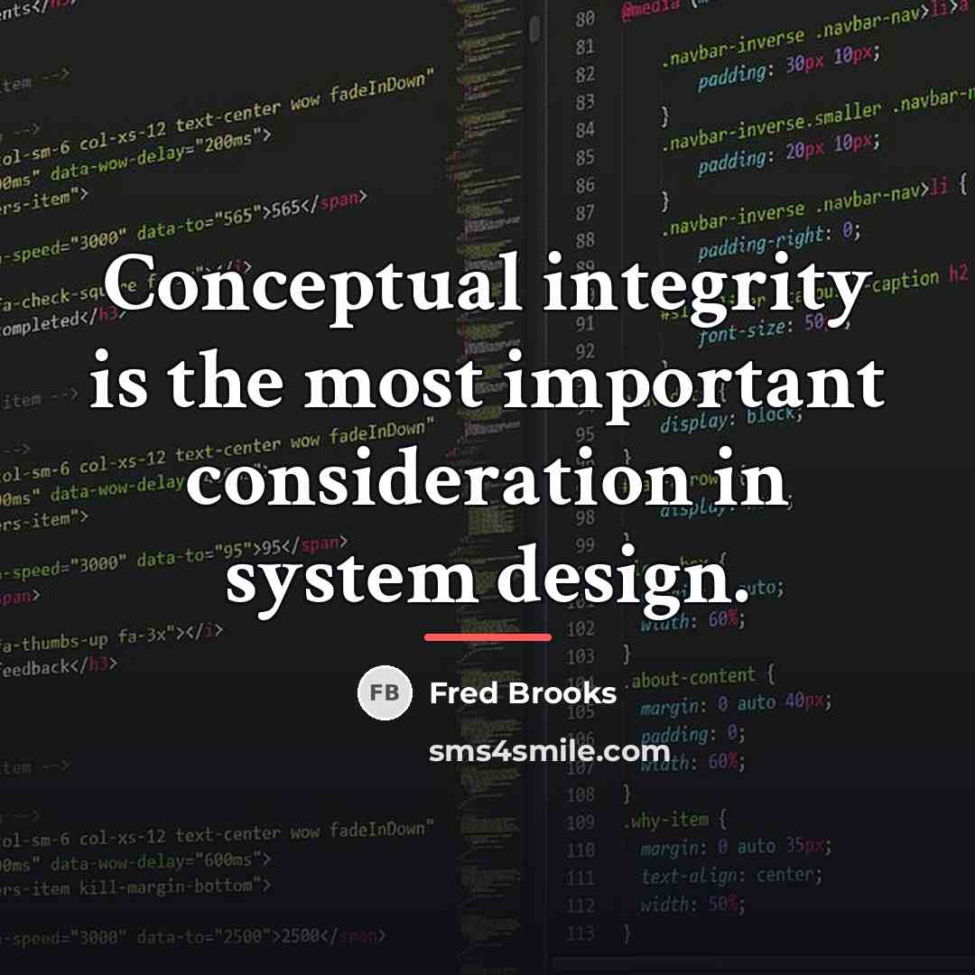 “Conceptual integrity is the most important consideration in system design.…” quote by Fred Brooks