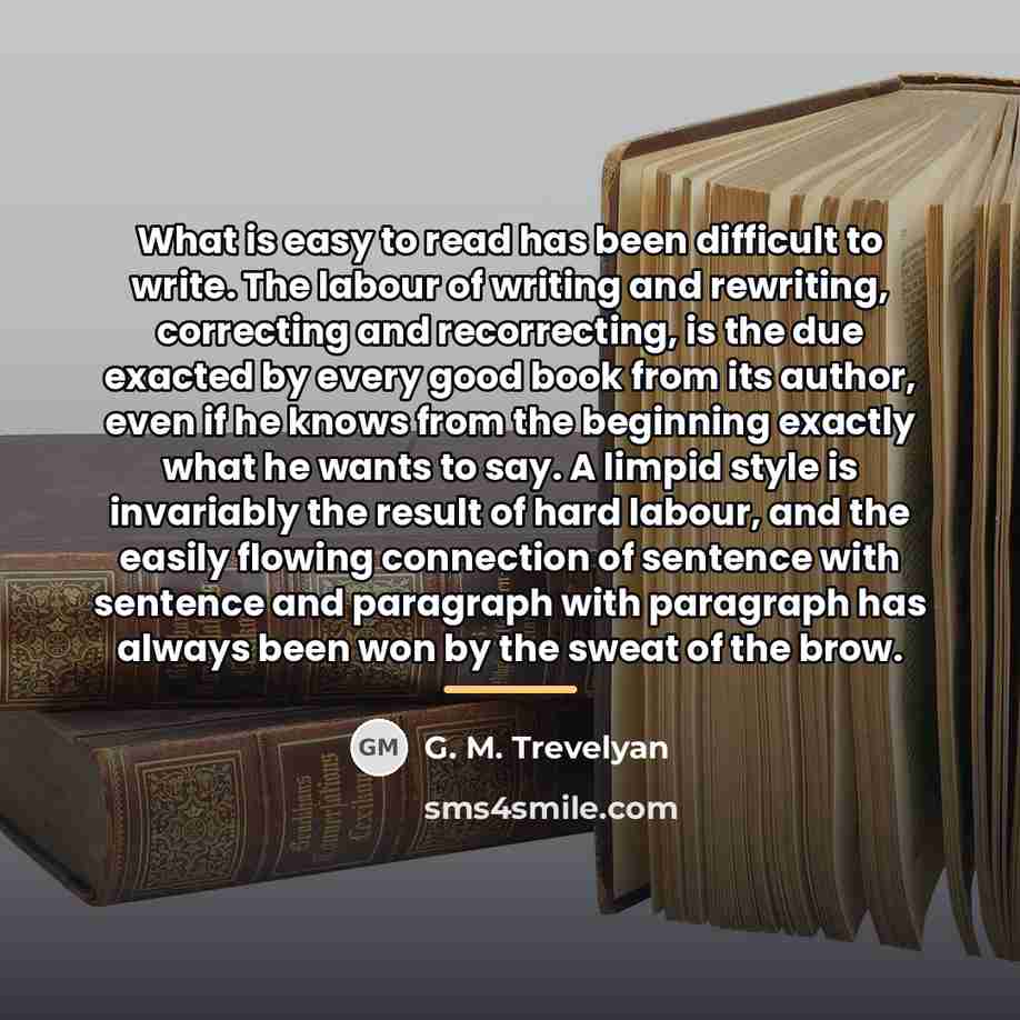 “What is easy to read has been difficult to write.…” quote by G. M. Trevelyan