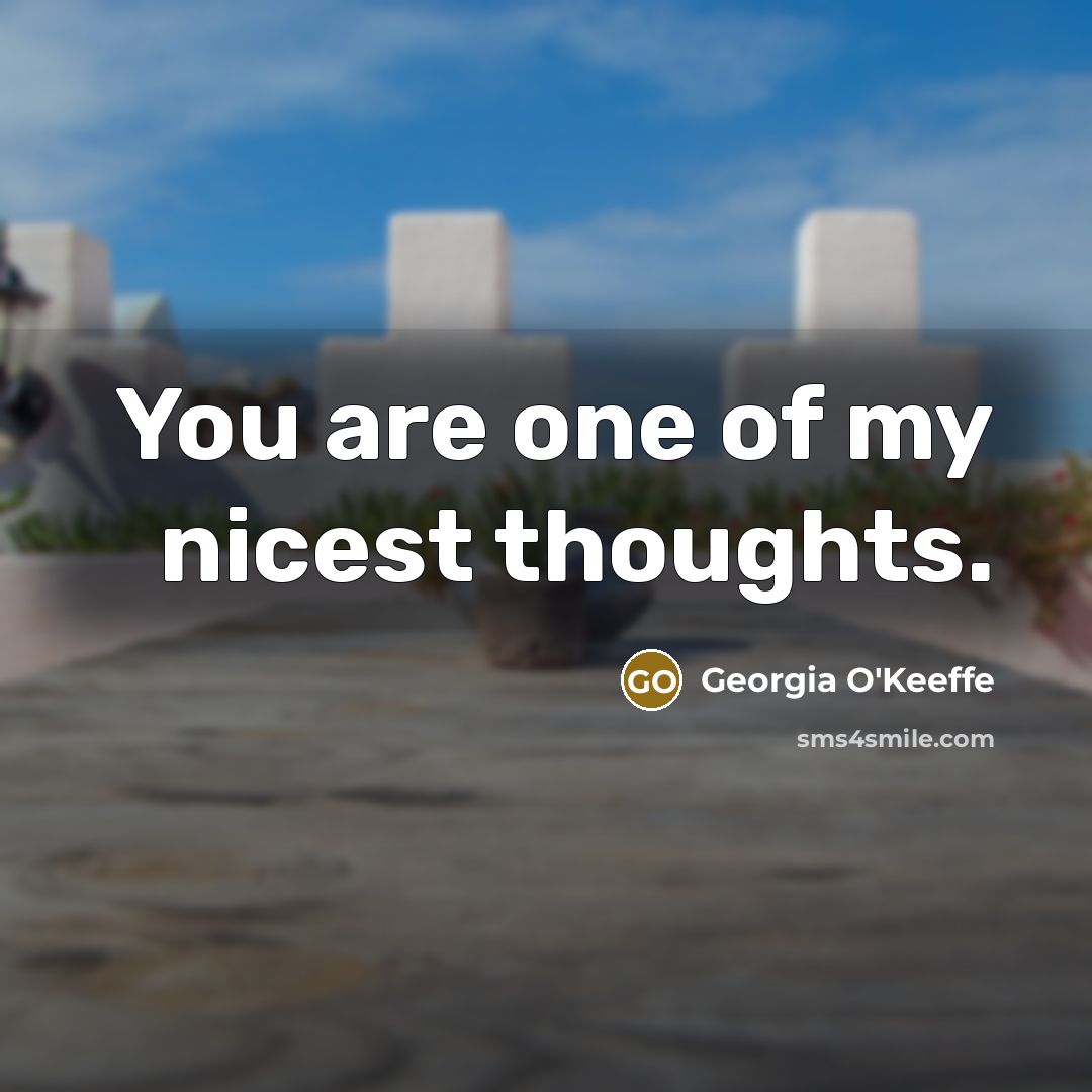 “You are one of my nicest thoughts.…” quote by Georgia O'Keeffe