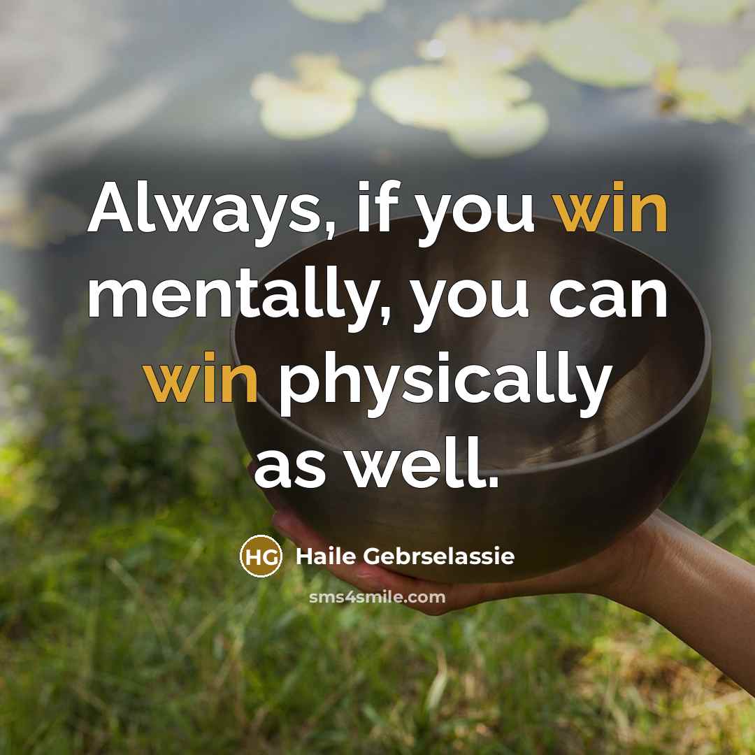 “Always, if you win mentally, you can win physically as well.” quote by Haile Gebrselassie