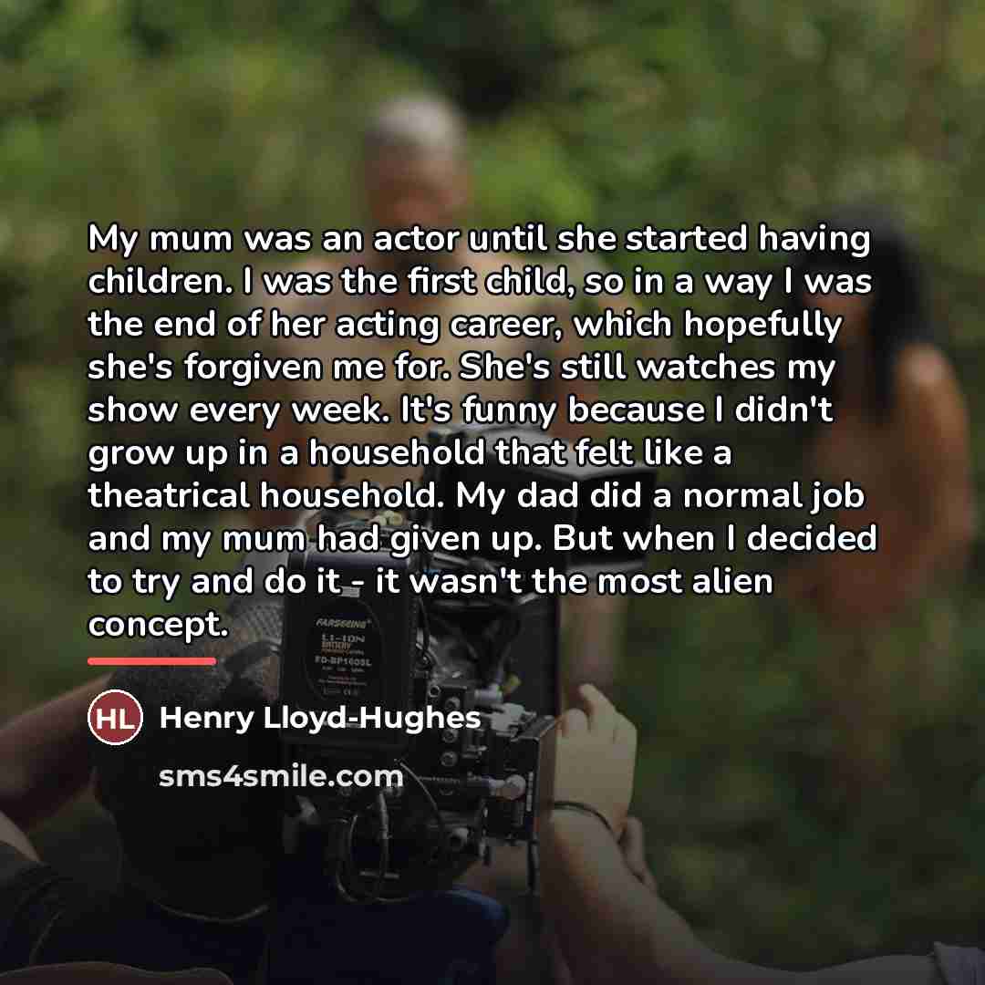 “My mum was an actor until she started having children.…” quote by Henry Lloyd-Hughes