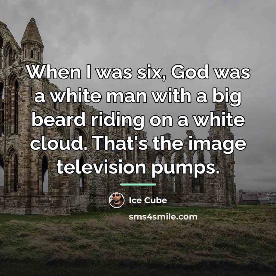 “When I was six, God was a white man with…” quote by Ice Cube