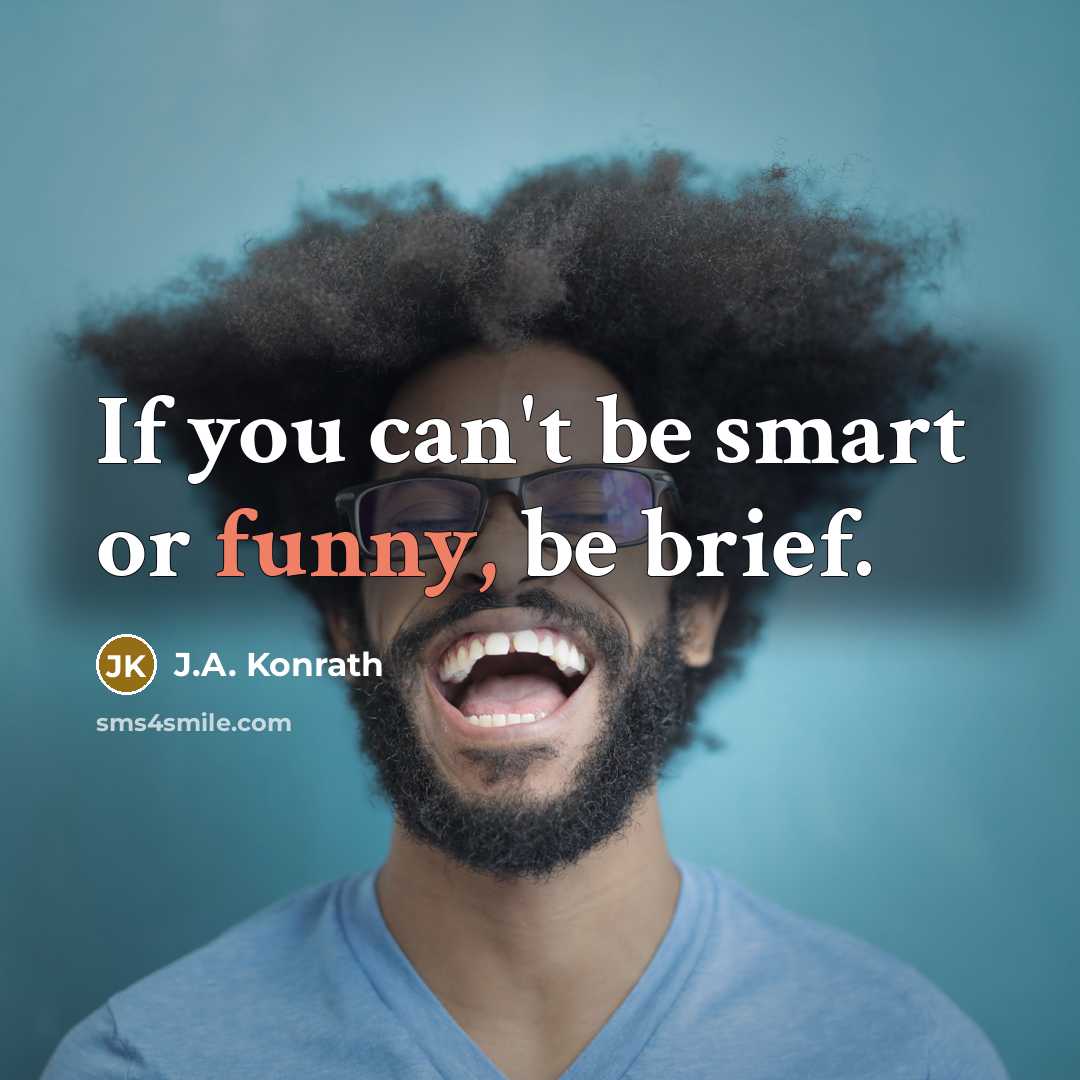 “If you can't be smart or funny, be brief.…” quote by J.A. Konrath