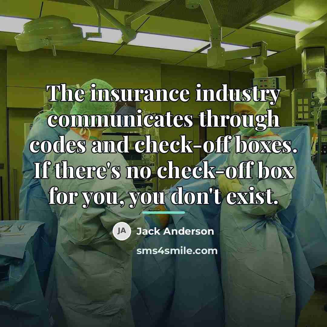 “The insurance industry communicates through codes and check-off boxes. If…” quote by Jack Anderson