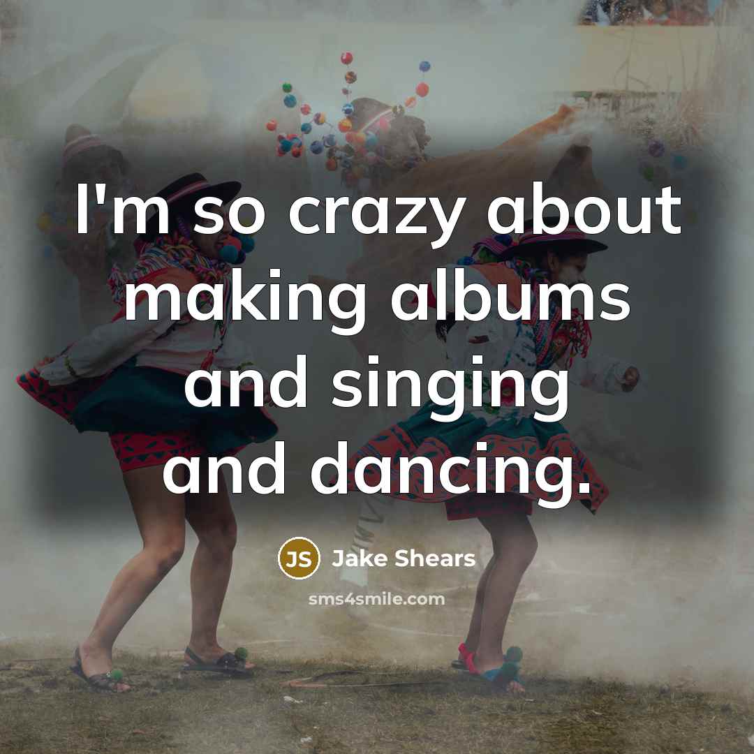 “I'm so crazy about making albums and singing and dancing.…” quote by Jake Shears