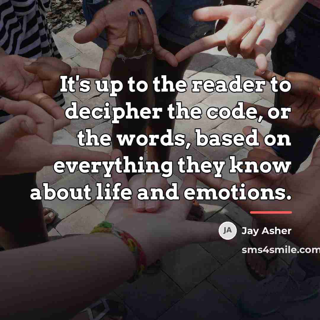 “It's up to the reader to decipher the code, or…” quote by Jay Asher