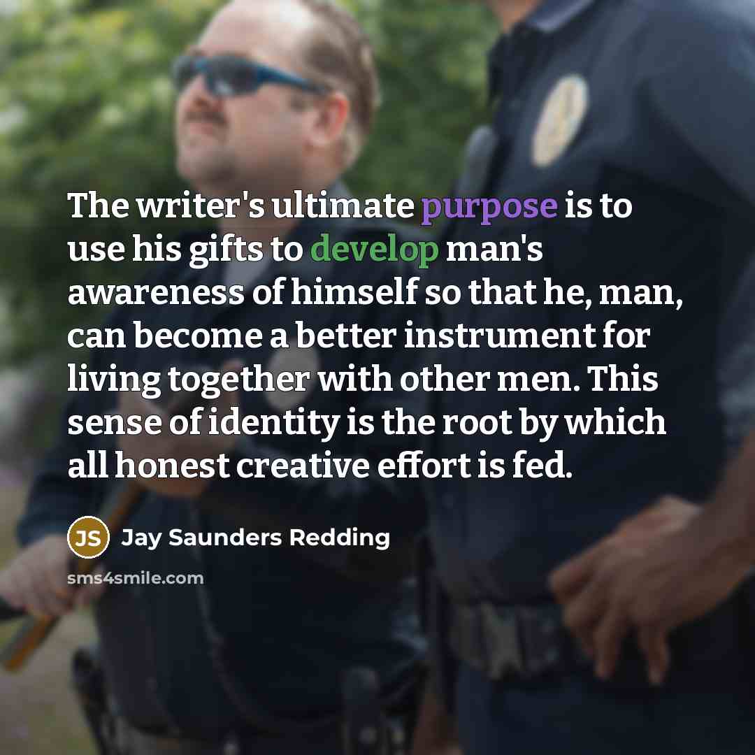 “The writer's ultimate purpose is to use his gifts to…” quote by Jay Saunders Redding