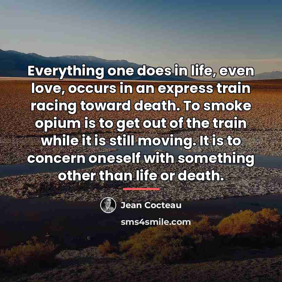 “Everything one does in life, even love, occurs in an…” quote by Jean Cocteau