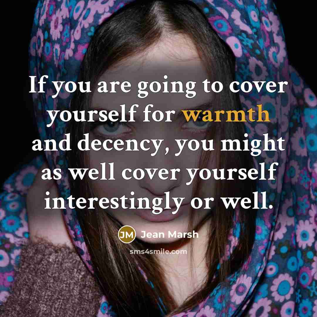 “If you are going to cover yourself for warmth and…” quote by Jean Marsh