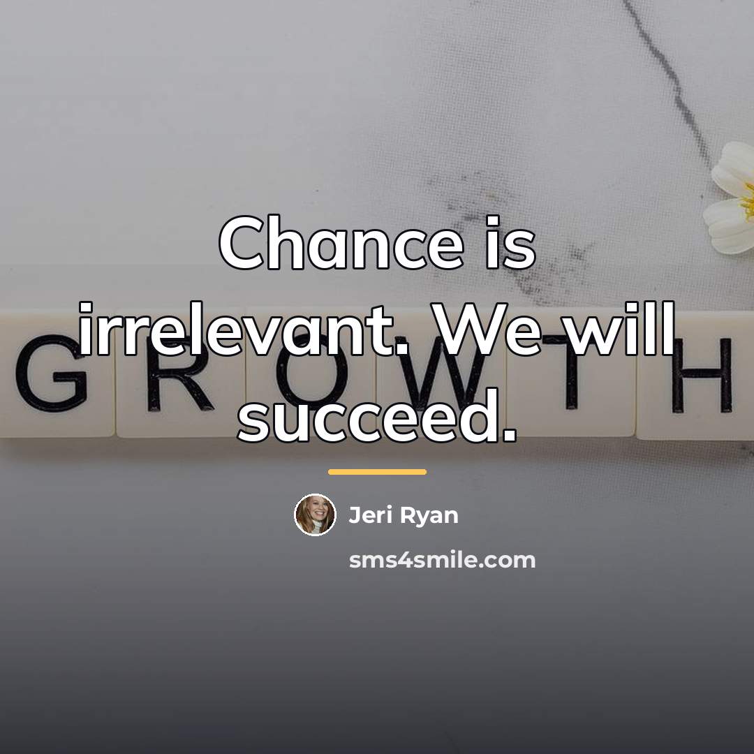 “Chance is irrelevant. We will succeed.…” quote by Jeri Ryan