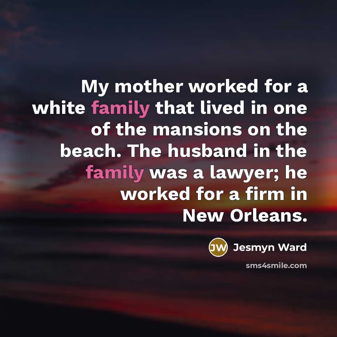 “My mother worked for a white family that lived in…” quote by Jesmyn Ward