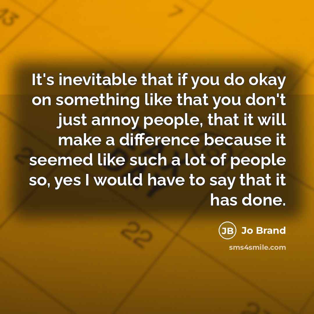 “It's inevitable that if you do okay on something like…” quote by Jo Brand