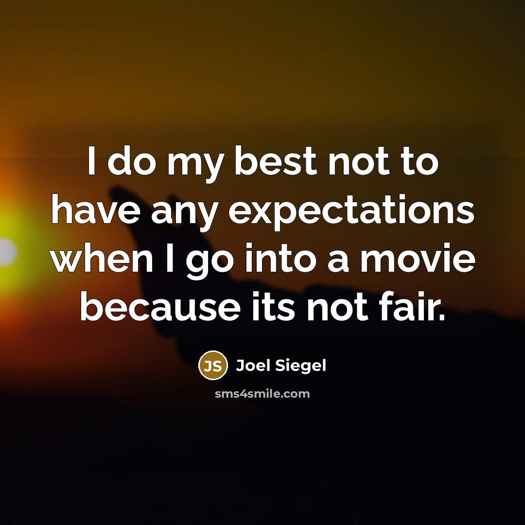 “I do my best not to have any expectations when…” quote by Joel Siegel