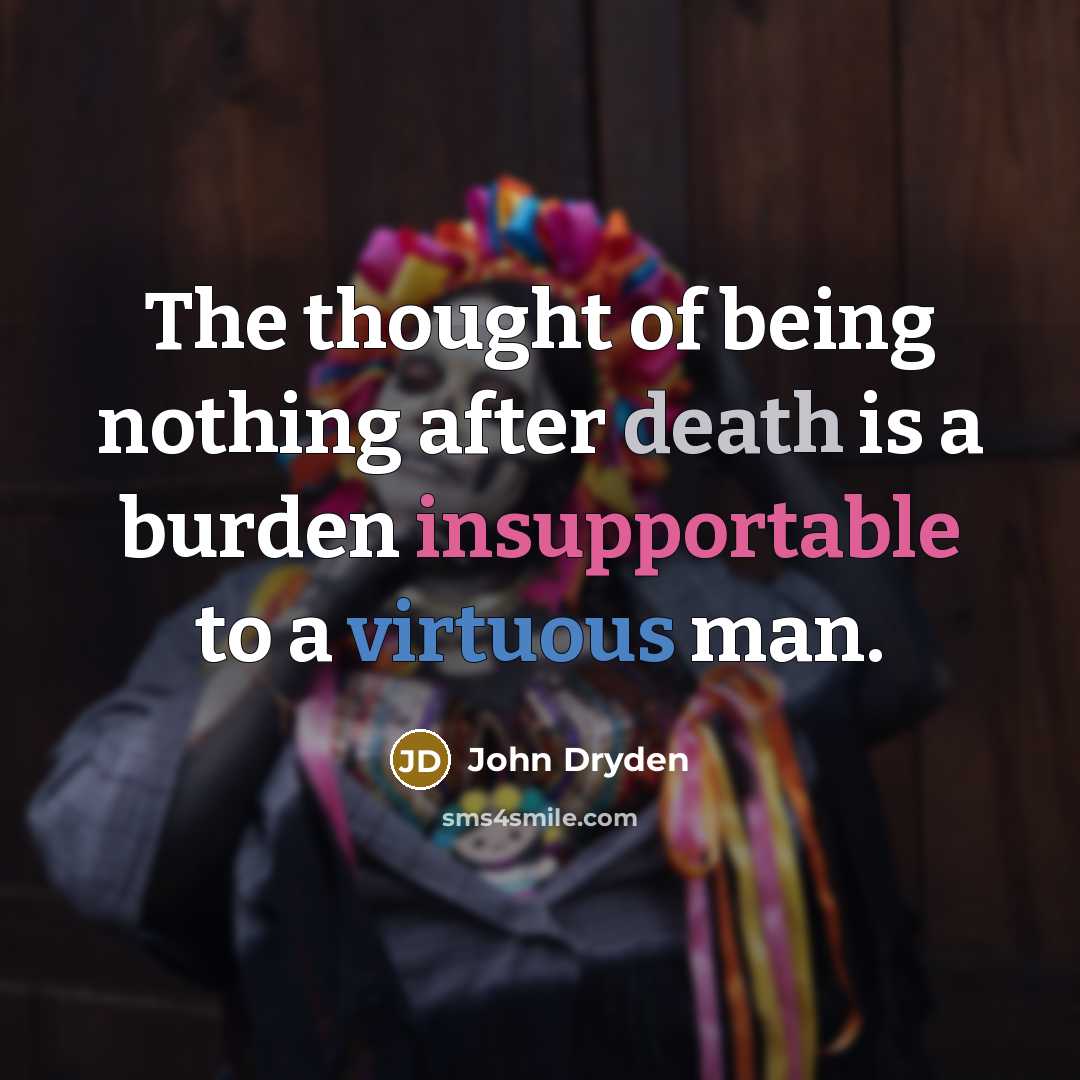 “The thought of being nothing after death is a burden…” quote by John Dryden