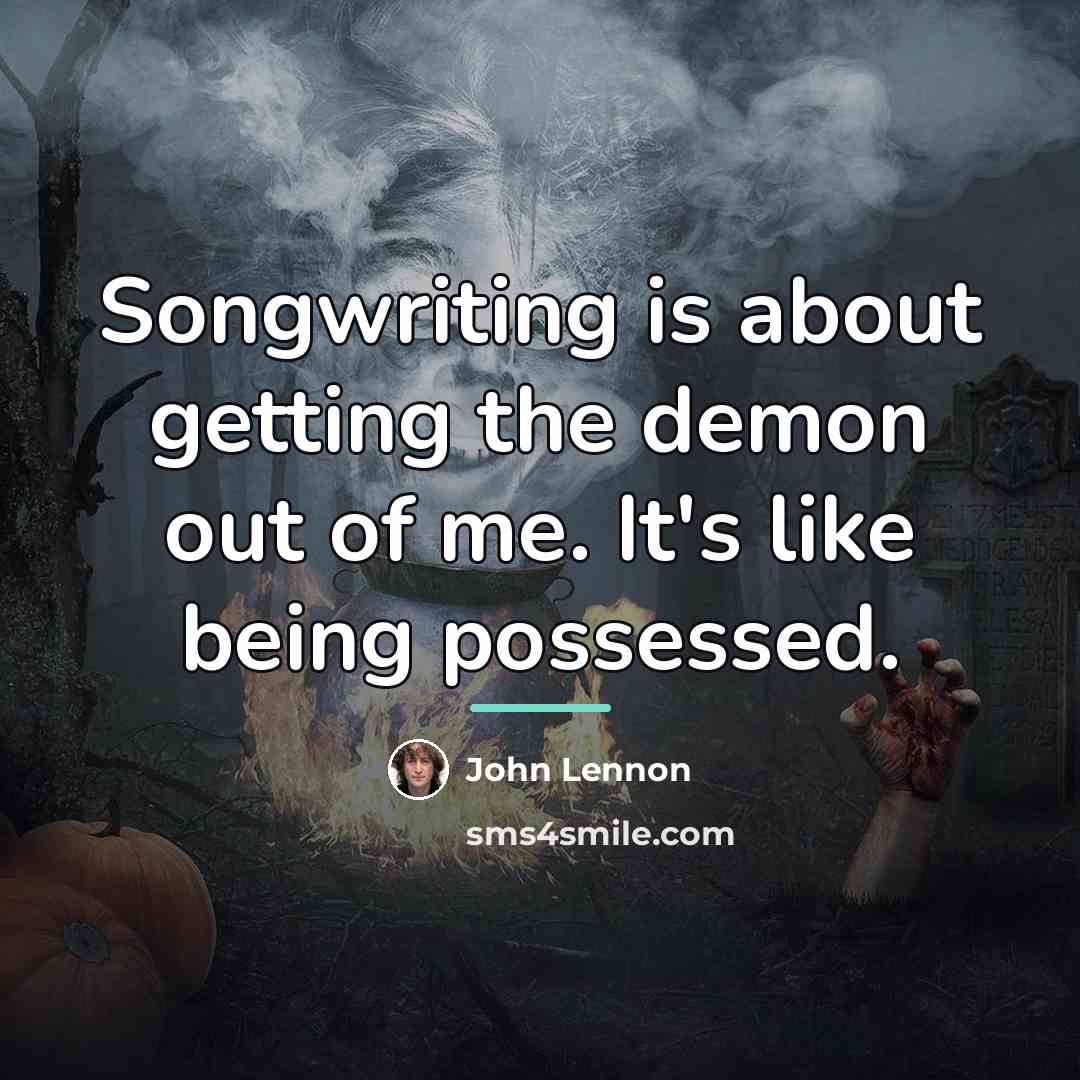 “Songwriting is about getting the demon out of me. It's…” quote by John Lennon