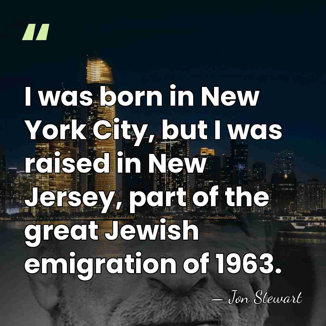 I was born in New York City, but I was raised in&hellip; - Jon Stewart