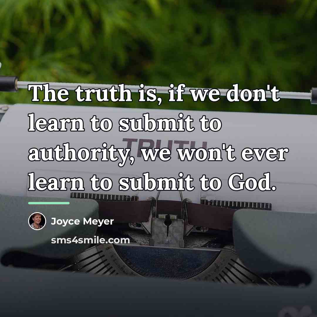 “The truth is, if we don't learn to submit to…” quote by Joyce Meyer