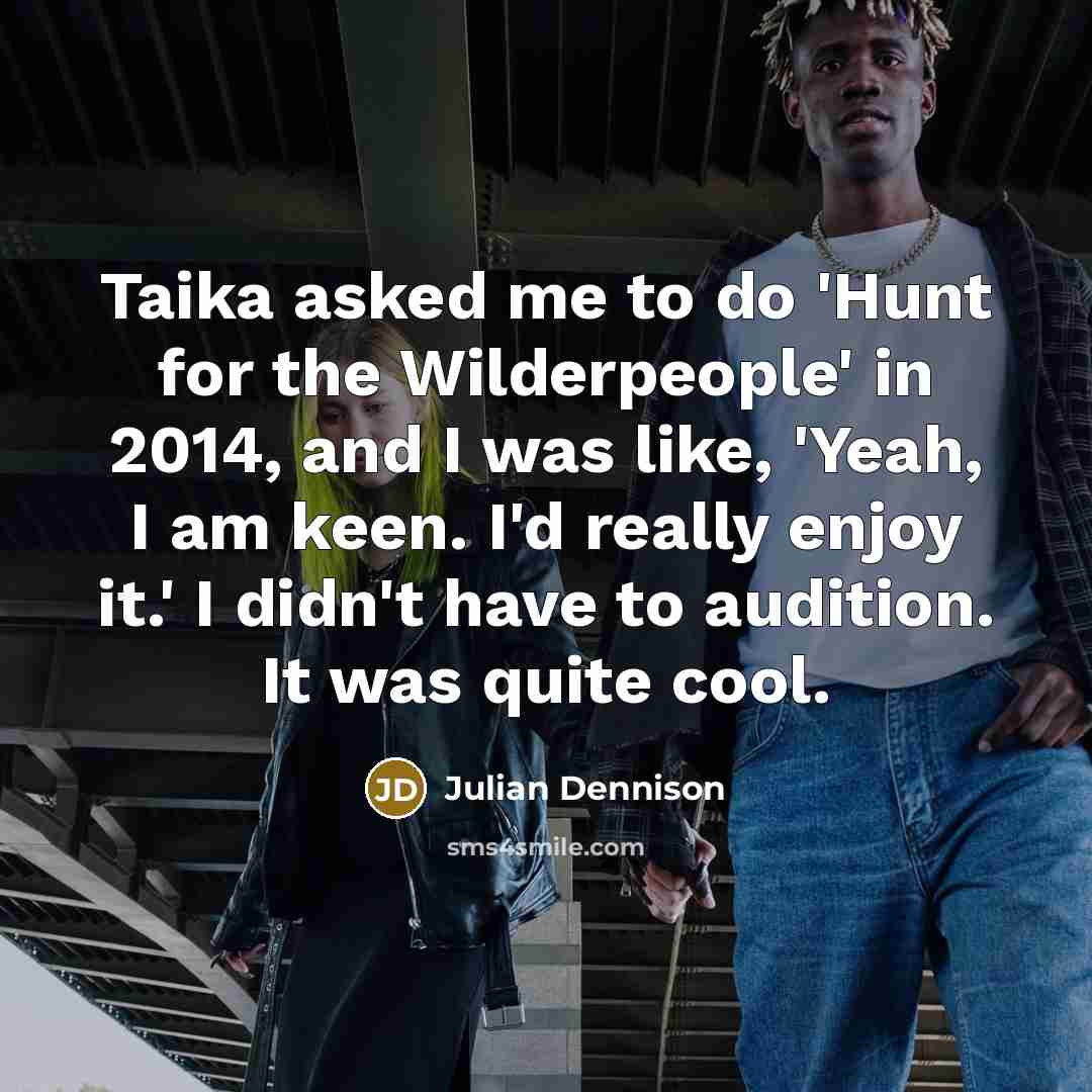 “Taika asked me to do 'Hunt for the Wilderpeople' in…” quote by Julian Dennison