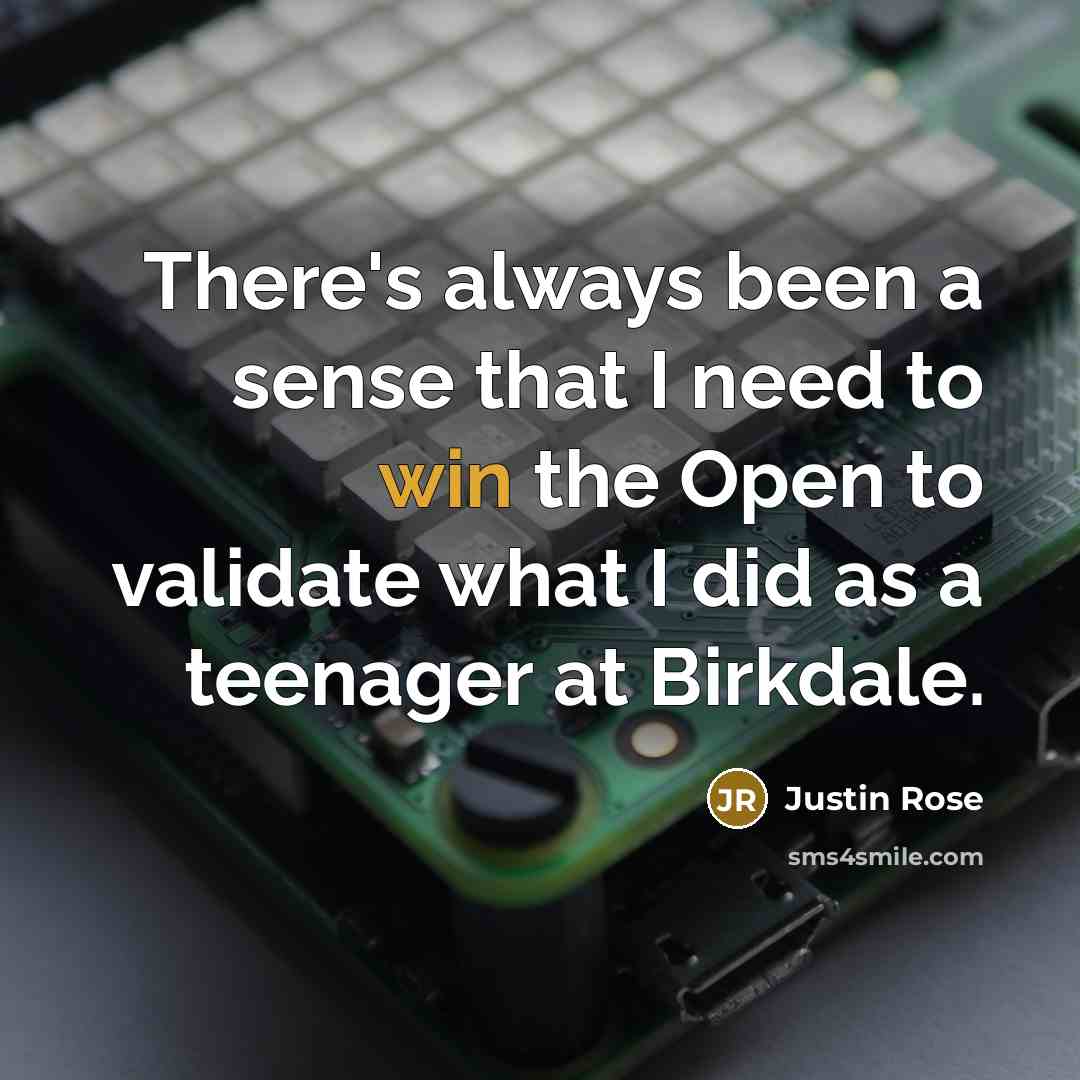 “There's always been a sense that I need to win…” quote by Justin Rose