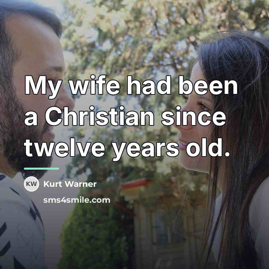 “My wife had been a Christian since twelve years old.…” quote by Kurt Warner