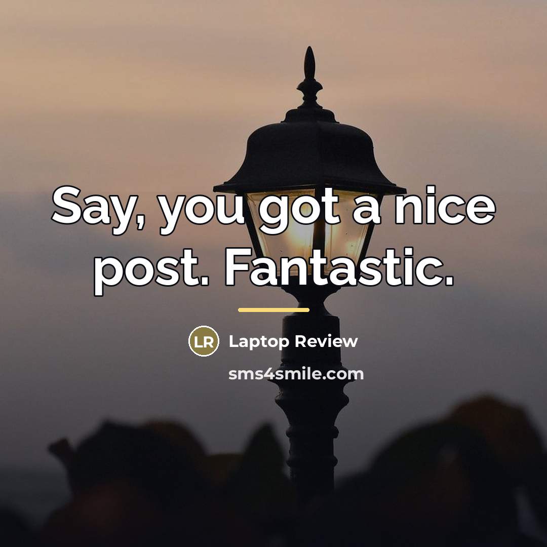 “Say, you got a nice post. Fantastic.…” quote by Laptop Review