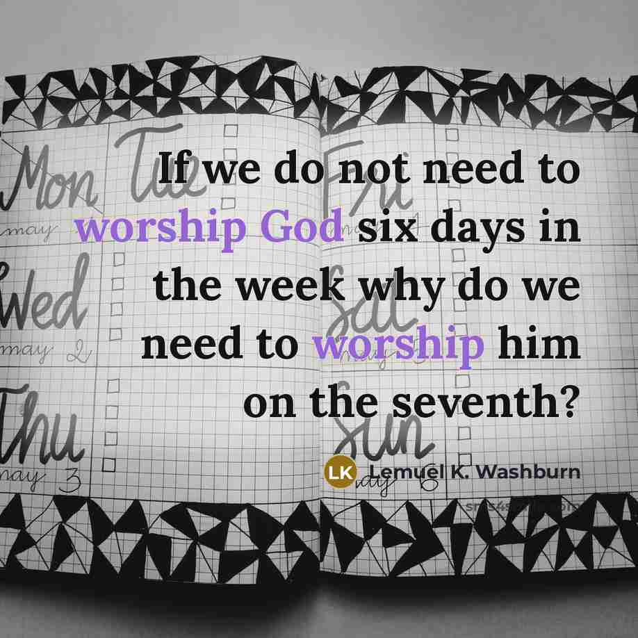 “If we do not need to worship God six days…” quote by Lemuel K. Washburn