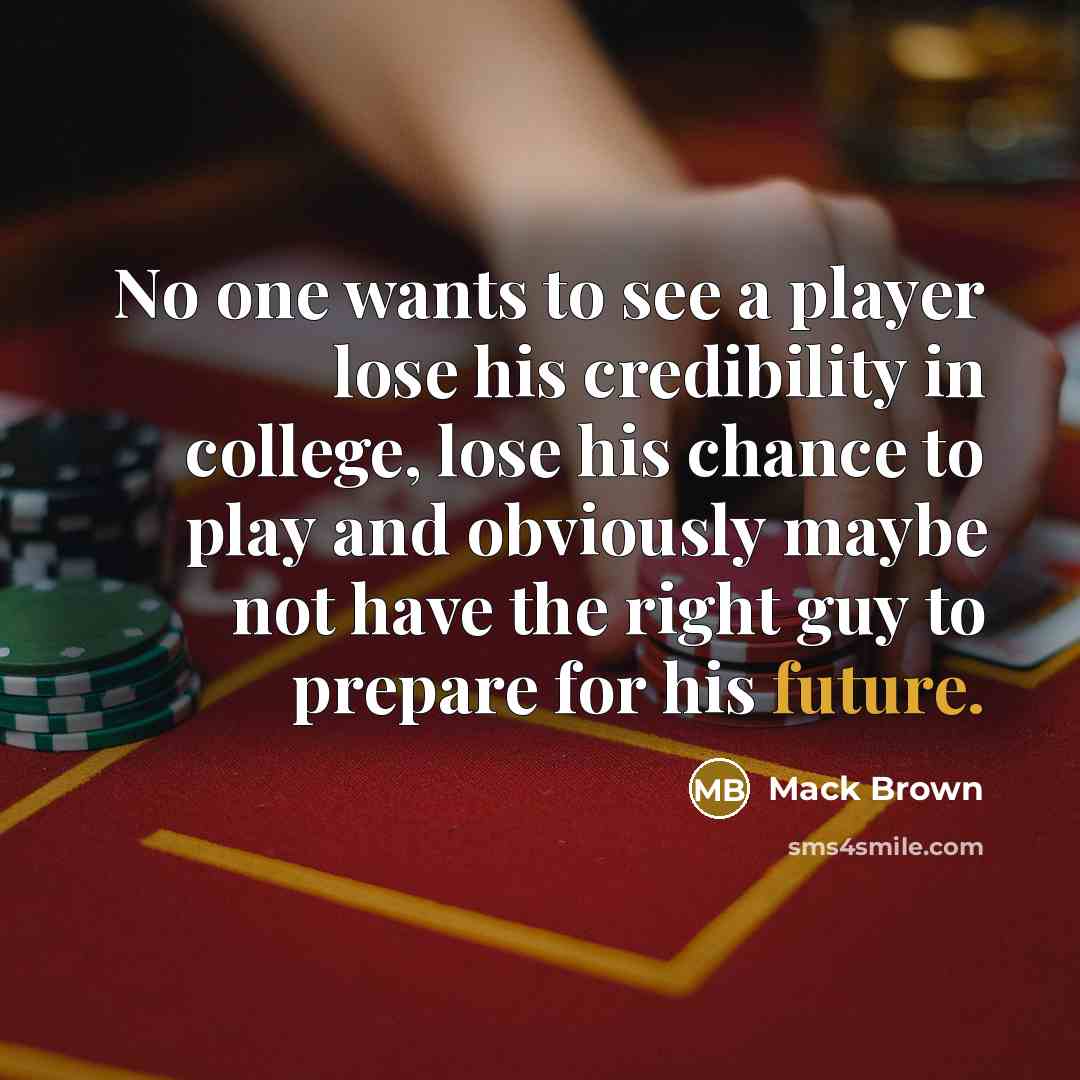 “No one wants to see a player lose his credibility…” quote by Mack Brown