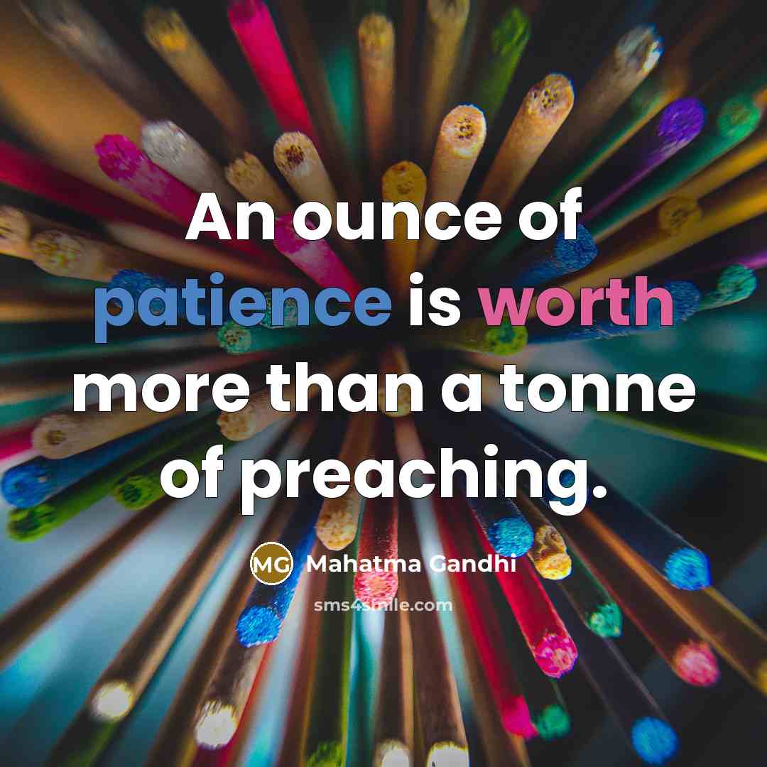 “An ounce of patience is worth more than a tonne…” quote by Mahatma Gandhi
