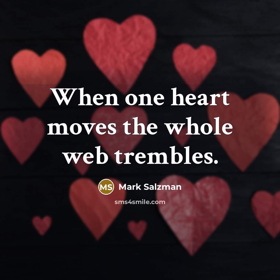 “When one heart moves the whole web trembles.…” quote by Mark Salzman