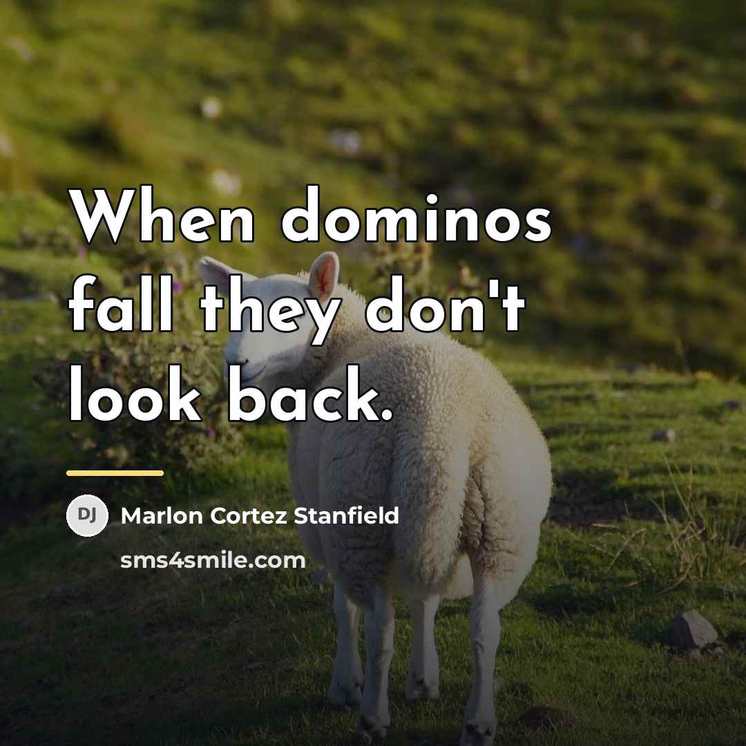 “When dominos fall they don't look back.…” quote by Marlon Cortez Stanfield