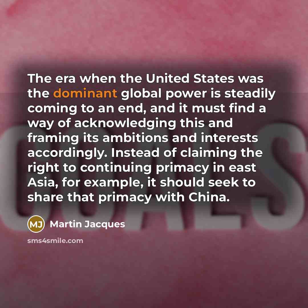 “The era when the United States was the dominant global…” quote by Martin Jacques