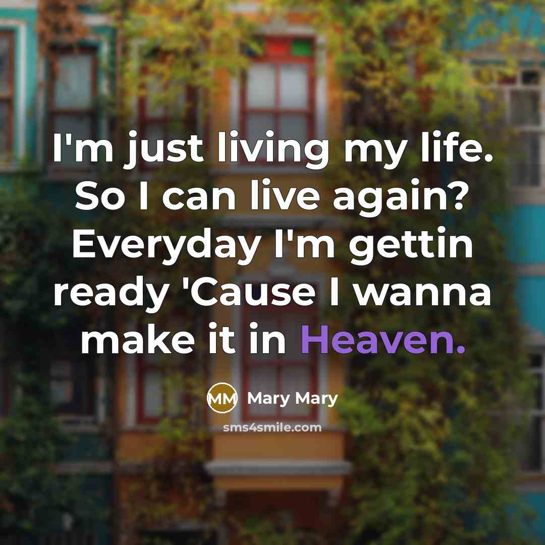 “I'm just living my life. So I can live again?…” quote by Mary Mary