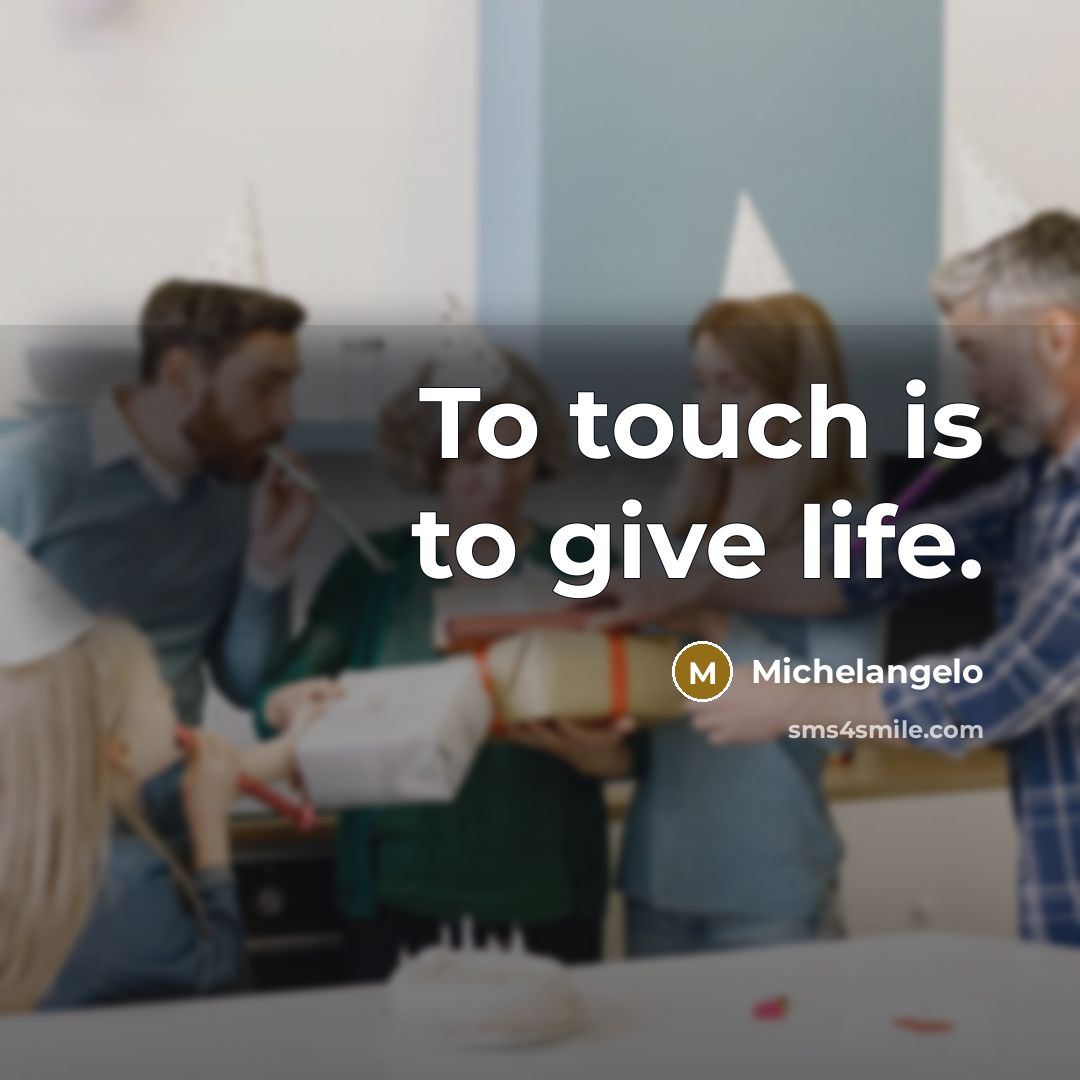 “To touch is to give life.…” quote by Michelangelo