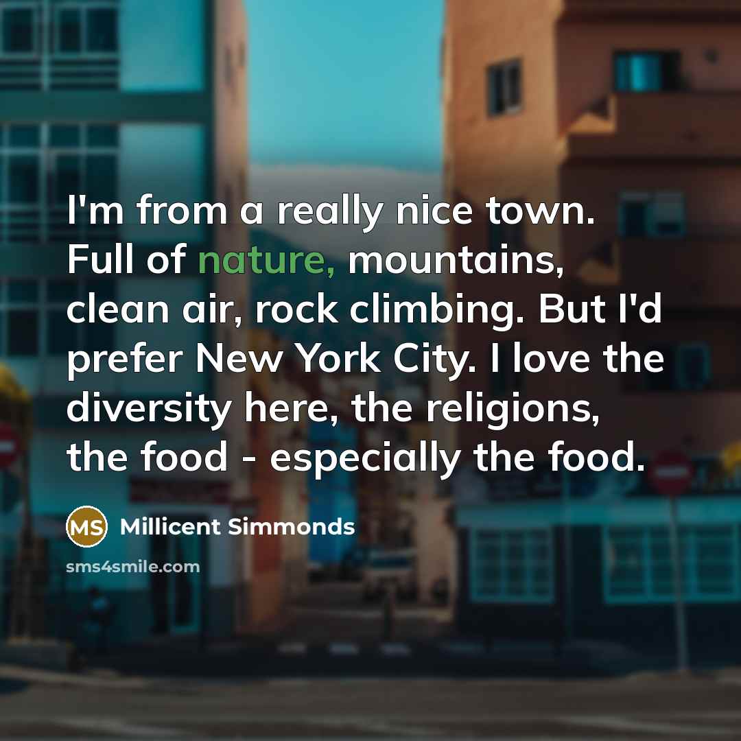 “I'm from a really nice town. Full of nature, mountains,…” quote by Millicent Simmonds