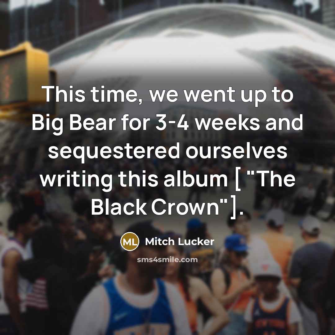 “This time, we went up to Big Bear for 3-4…” quote by Mitch Lucker