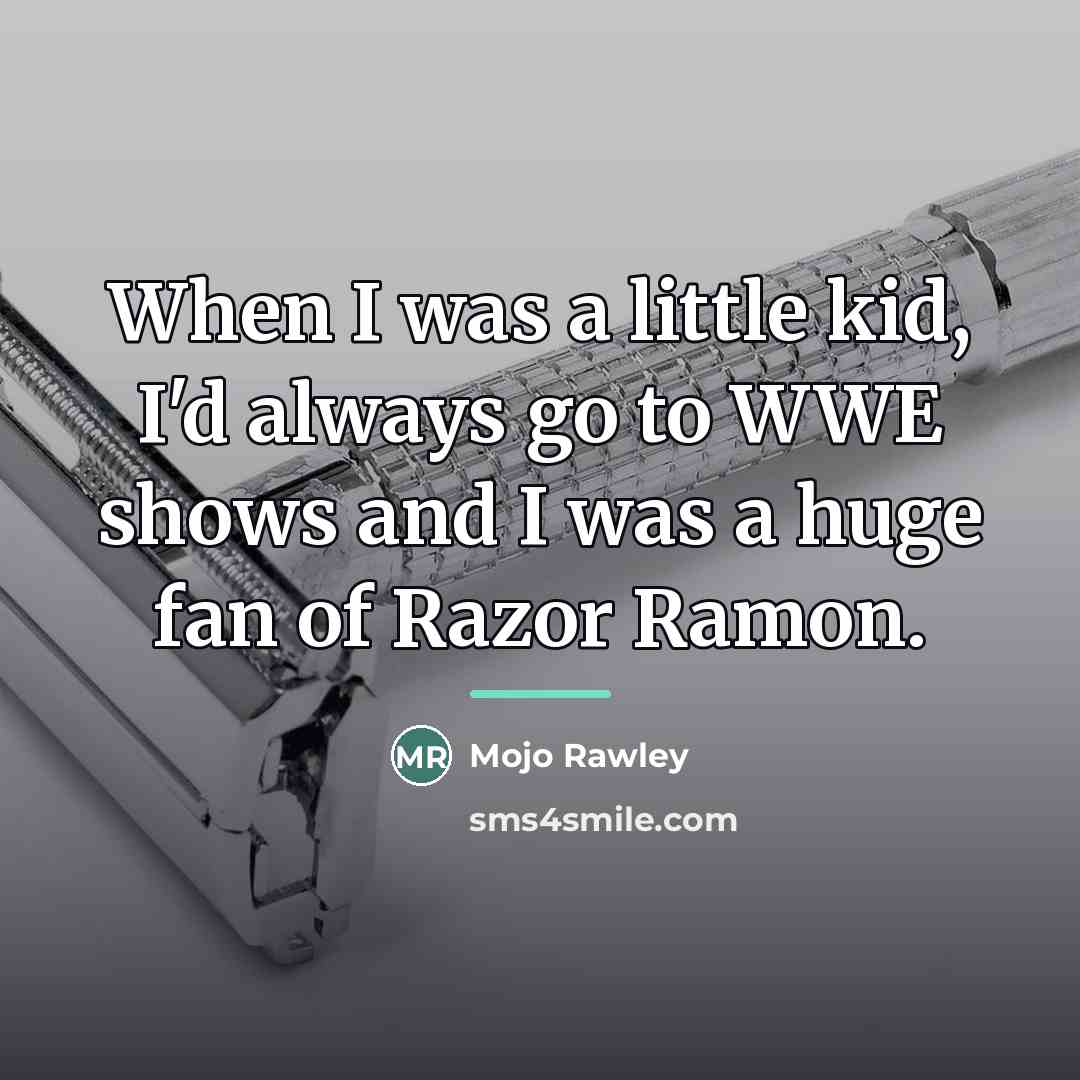 “When I was a little kid, I'd always go to…” quote by Mojo Rawley