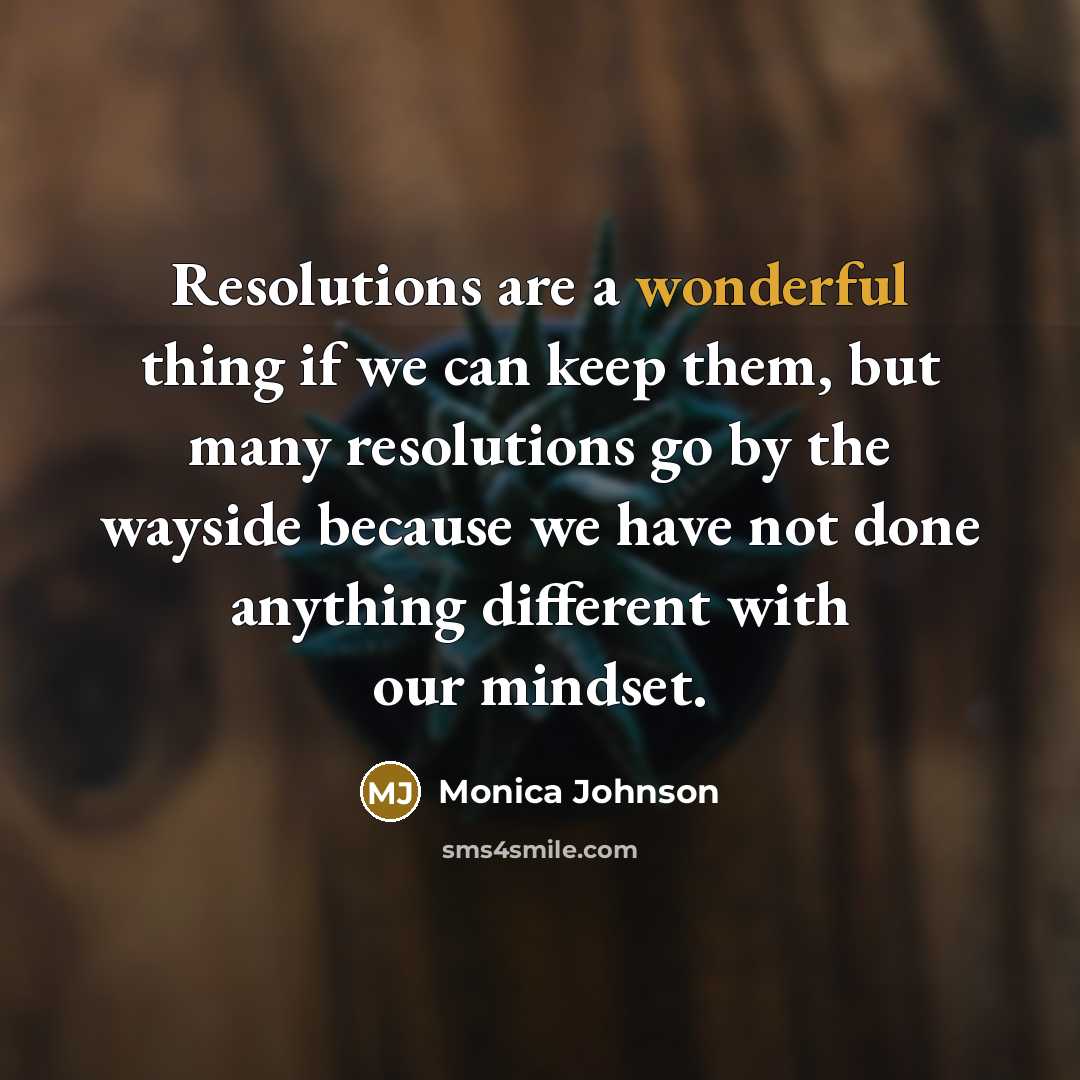 “Resolutions are a wonderful thing if we can keep them,…” quote by Monica Johnson