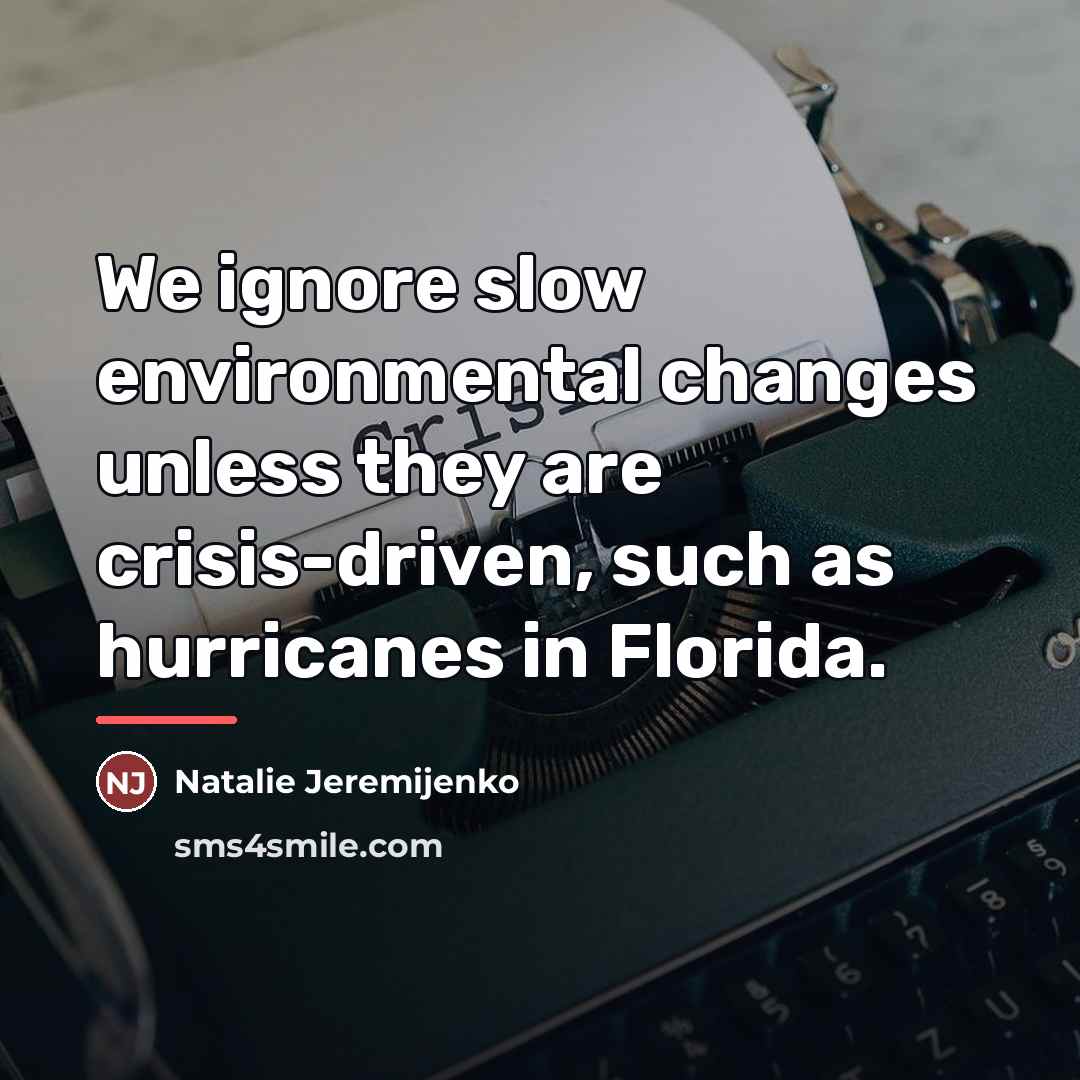 “We ignore slow environmental changes unless they are crisis-driven, such…” quote by Natalie Jeremijenko