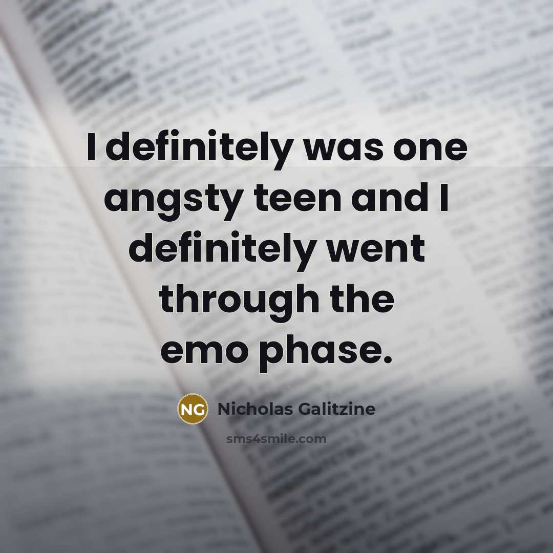 “I definitely was one angsty teen and I definitely went…” quote by Nicholas Galitzine
