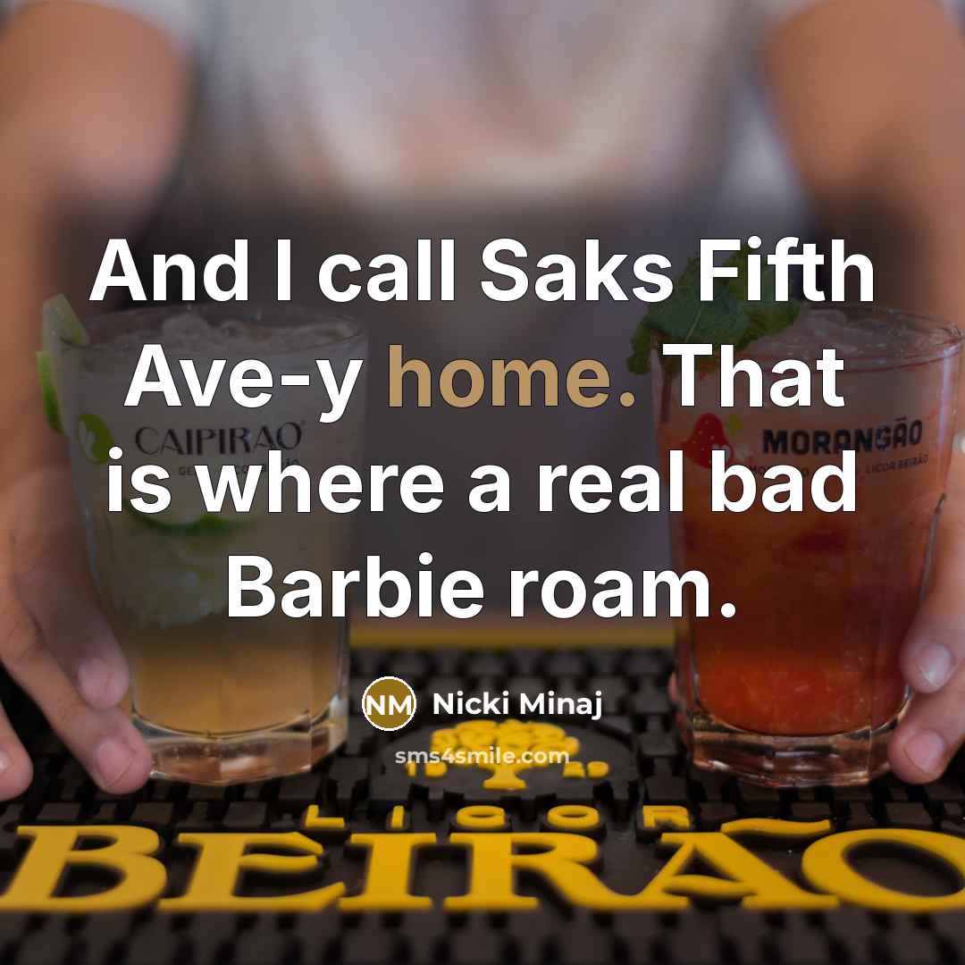 “And I call Saks Fifth Ave-y home. That is where…” quote by Nicki Minaj