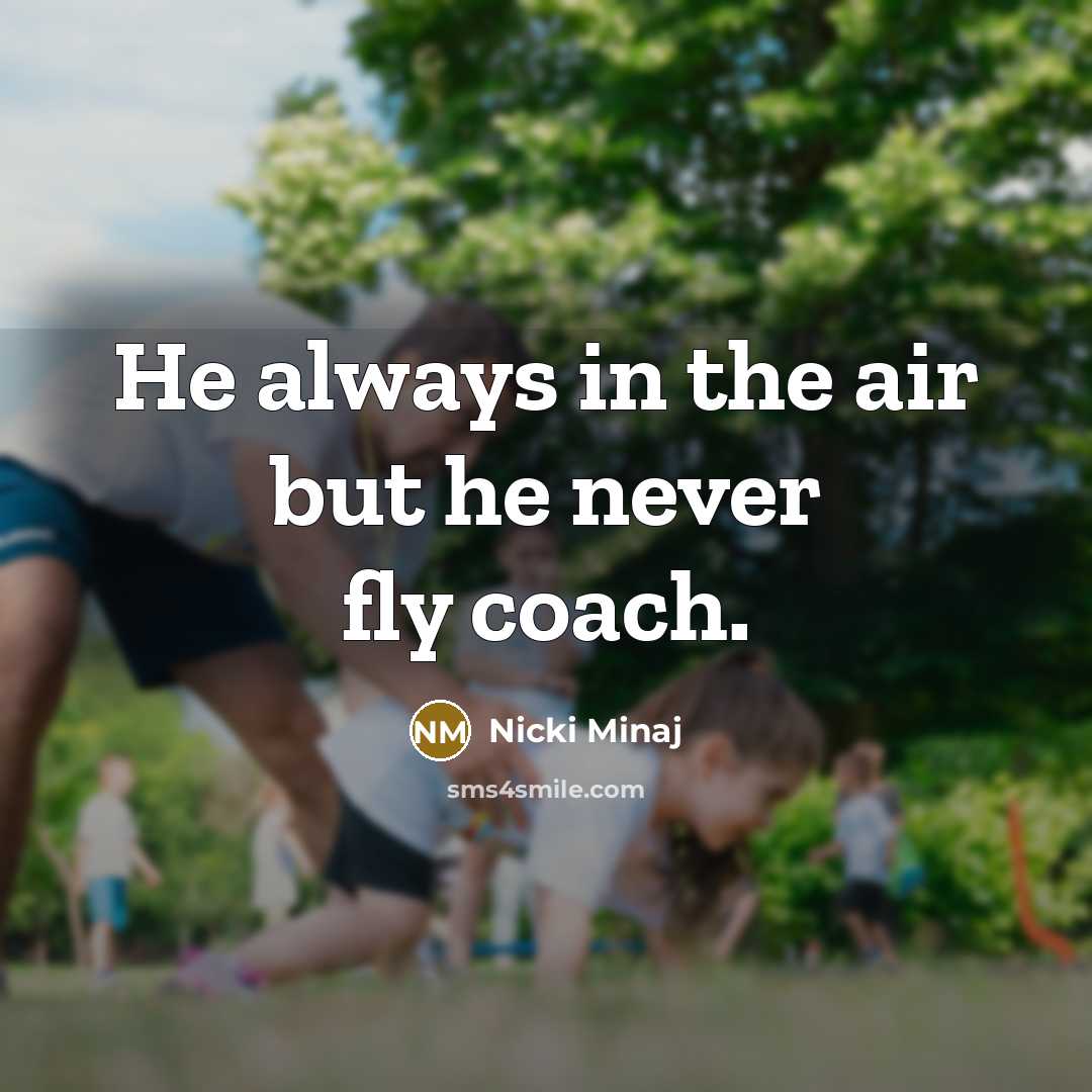 “He always in the air but he never fly coach.…” quote by Nicki Minaj