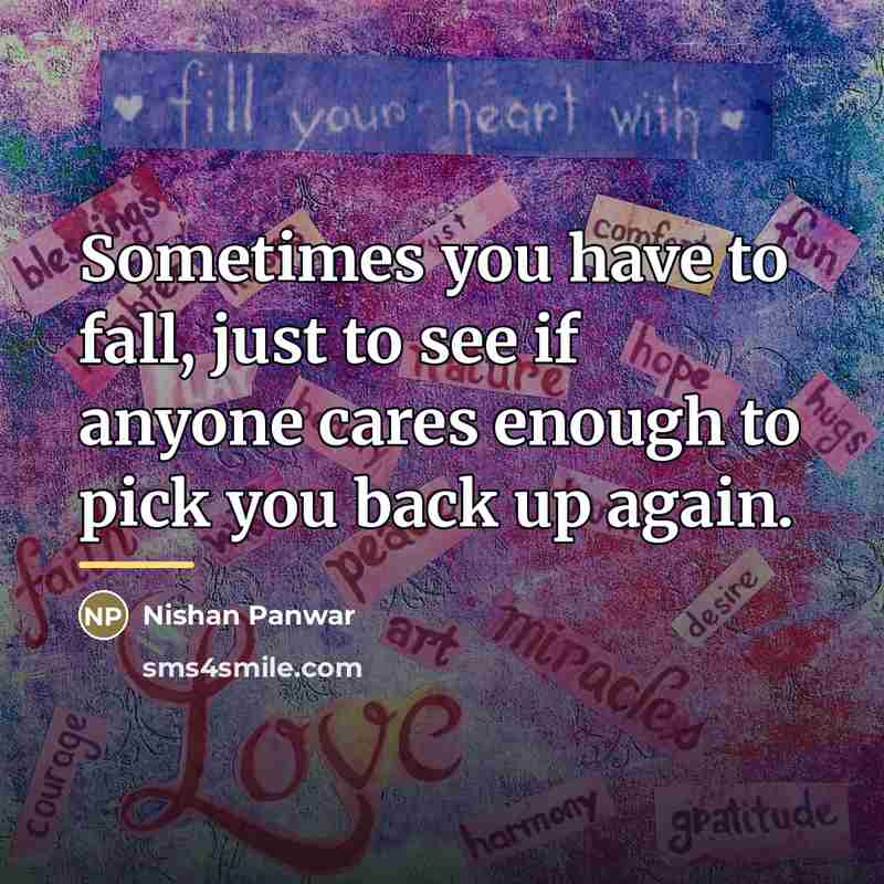 “Sometimes you have to fall, just to see if anyone…” quote by Nishan Panwar