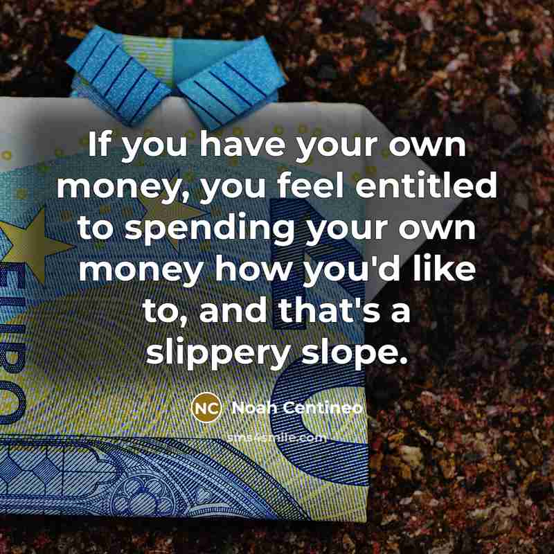 “If you have your own money, you feel entitled to…” quote by Noah Centineo