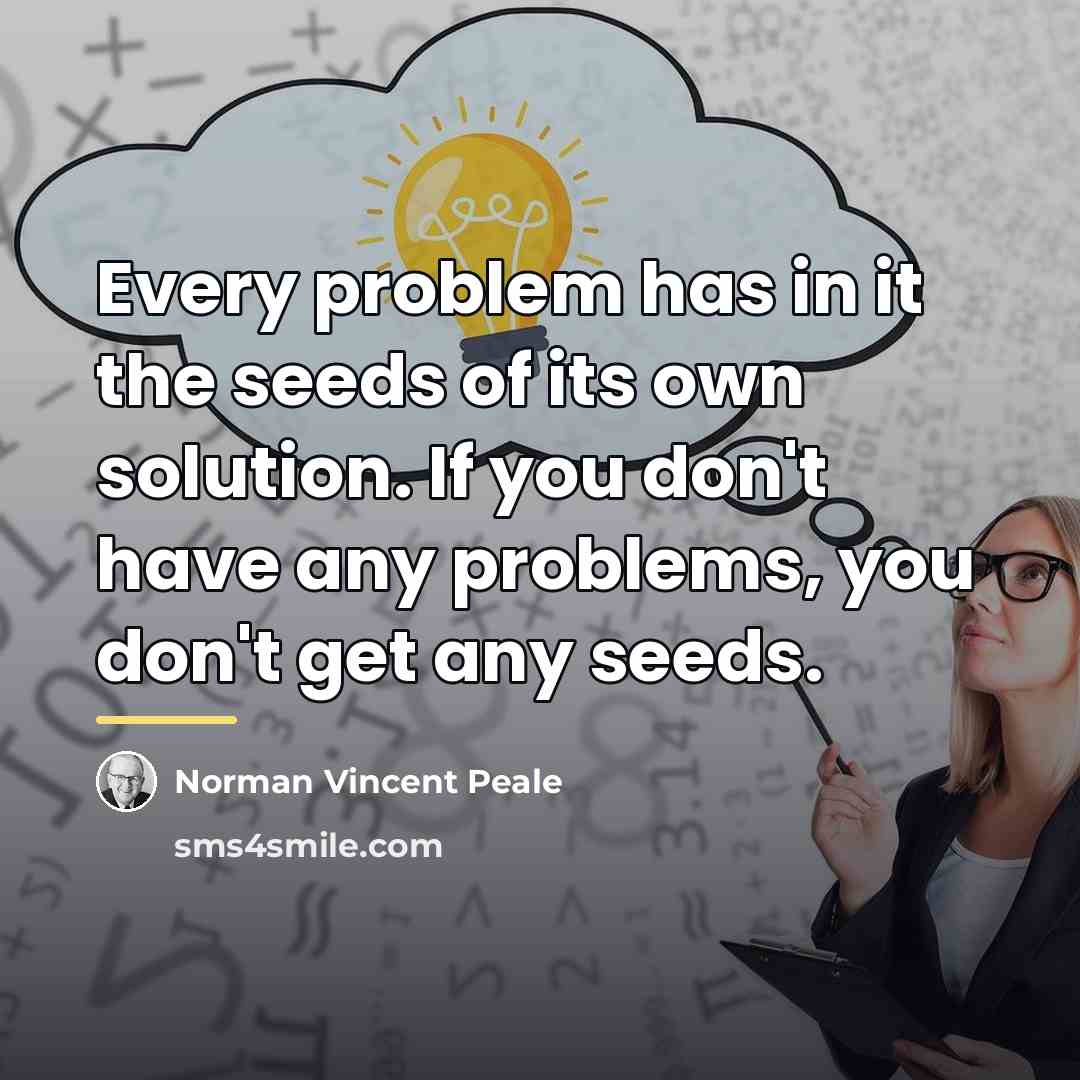“Every problem has in it the seeds of its own…” quote by Norman Vincent Peale