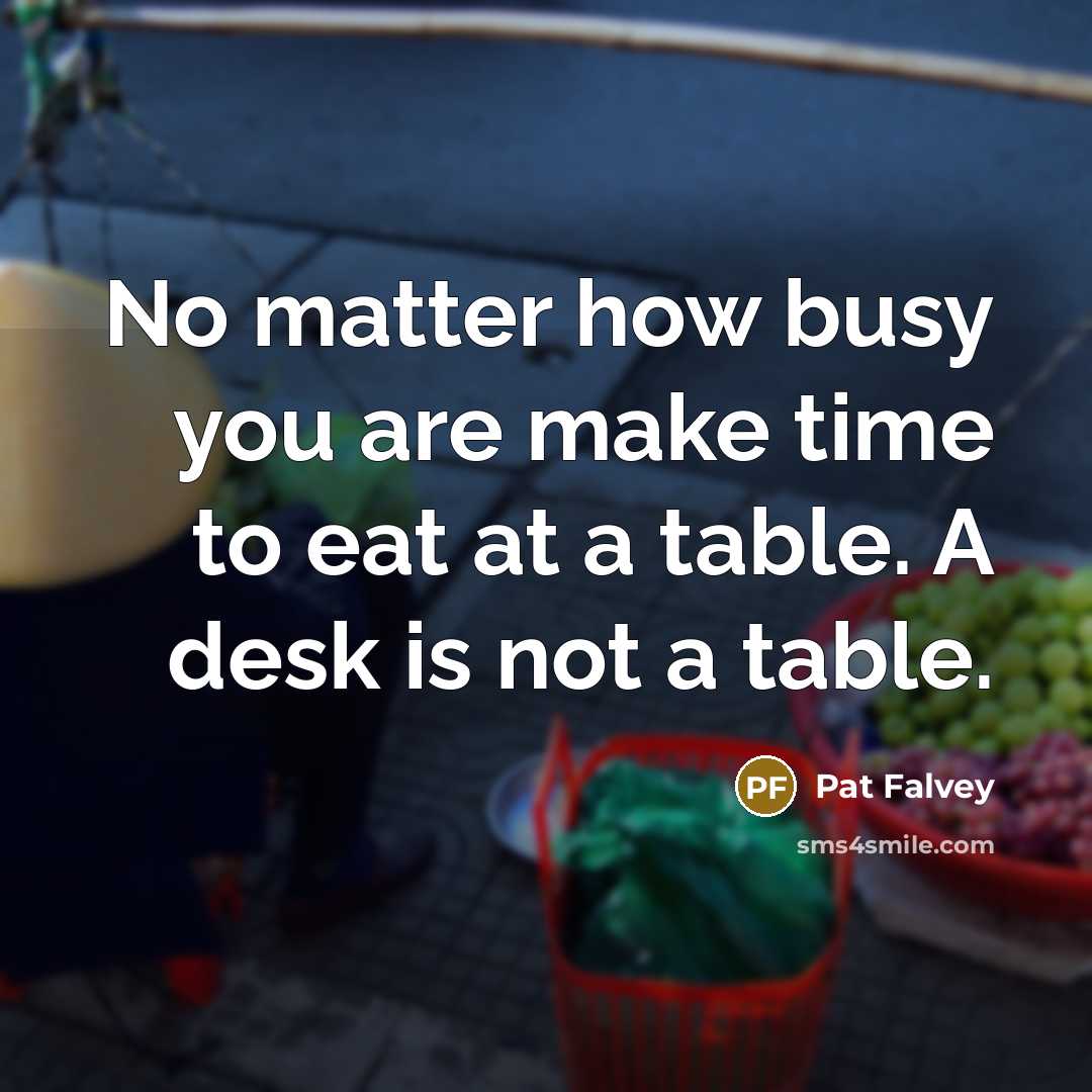 “No matter how busy you are make time to eat…” quote by Pat Falvey