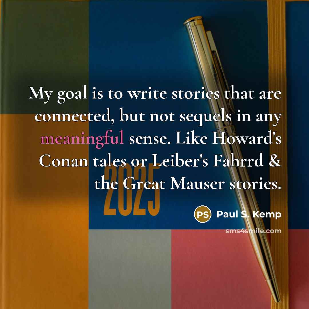 “My goal is to write stories that are connected, but…” quote by Paul S. Kemp