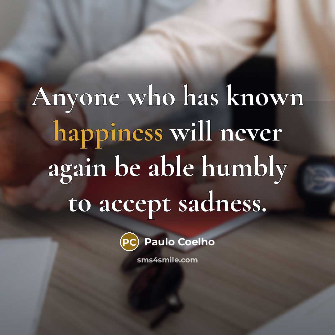 “Anyone who has known happiness will never again be able…” quote by Paulo Coelho